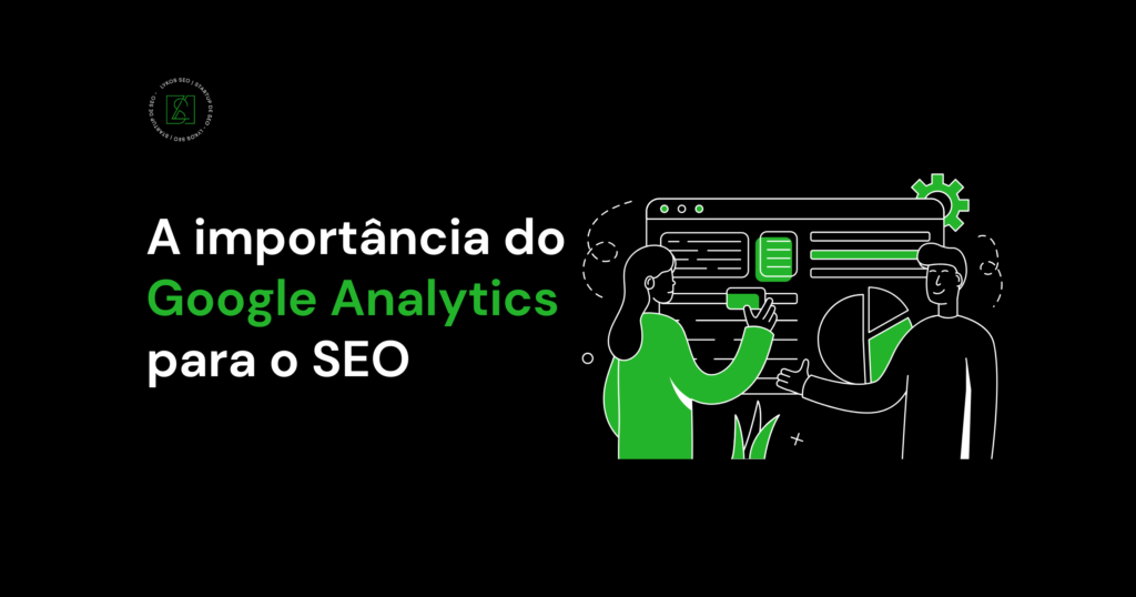 A importância do Google Analytics para o SEO e Quem é o Dono da Conta?