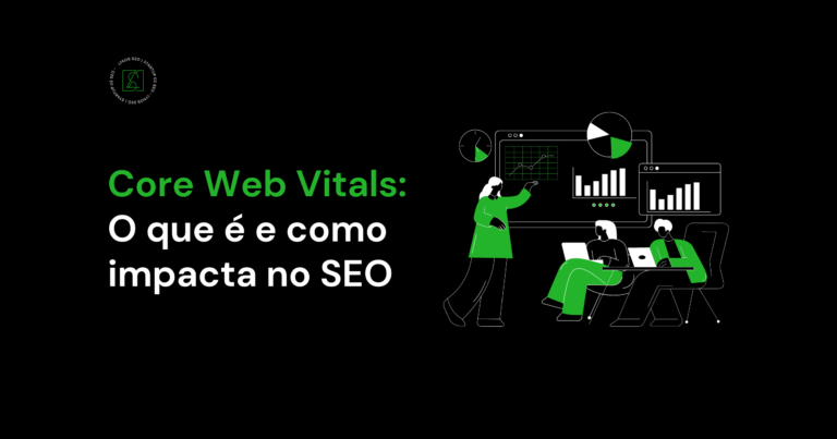 Core Web Vitals: O que é e como impacta no SEO