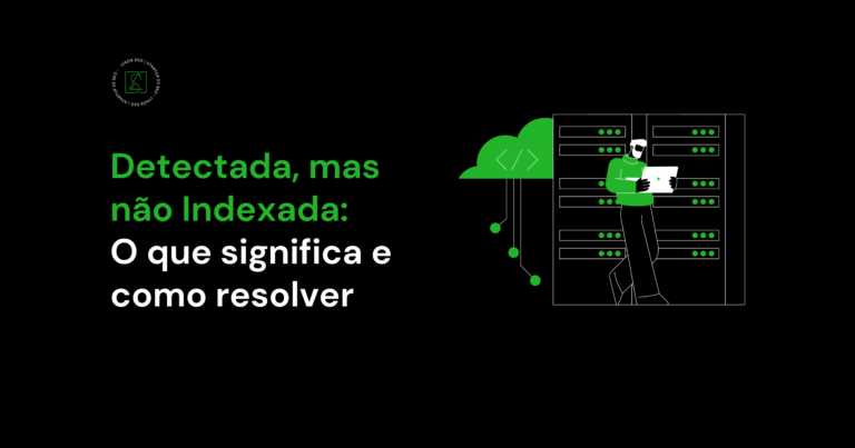 Detectada, mas não indexada: o que significa e como resolver