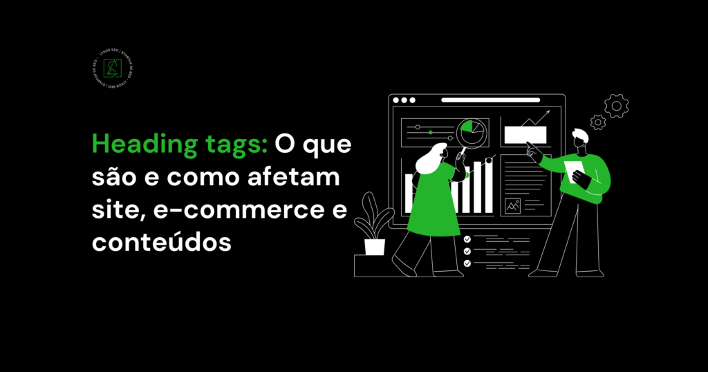 Heading tags: O que são e como afetam sites, e-commerce e conteúdos