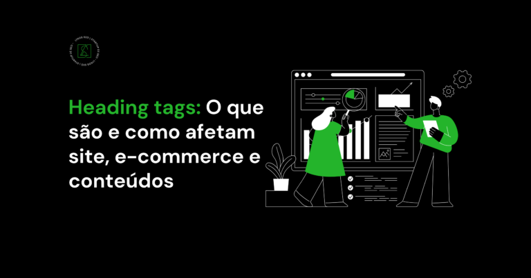 Heading tags: O que são e como afetam sites, e-commerce e conteúdos