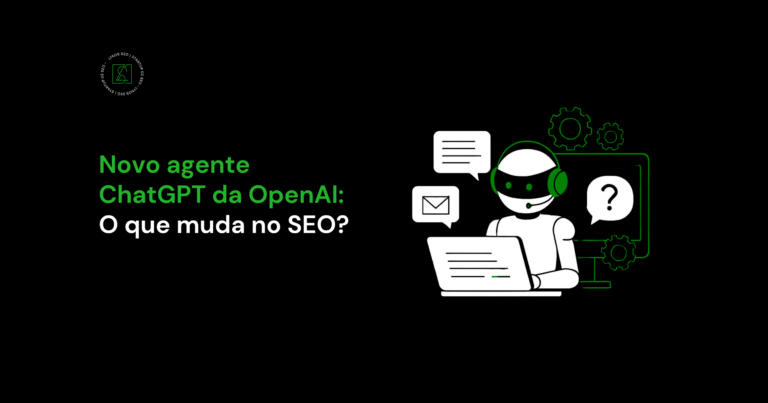 Novo agente ChatGPT da OpenAI: o que muda no SEO?