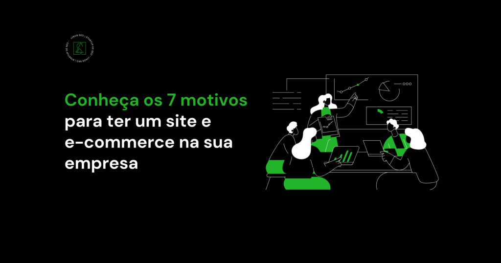 Conheça os 7 motivos para ter um site e e-commerce na sua empresa