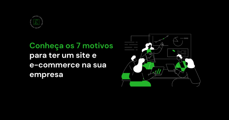 Conheça os 7 motivos para ter um site e e-commerce na sua empresa