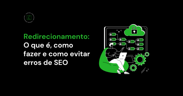 Redirecionamento: O que é, como fazer e como evitar erros de SEO