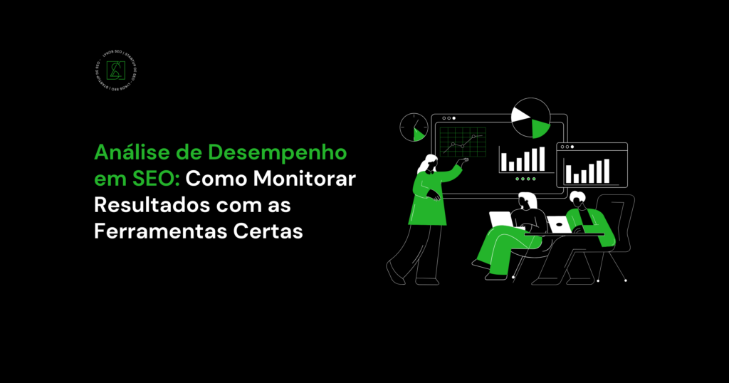 Análise de Desempenho em SEO: Como Monitorar Resultados com as Ferramentas Certas