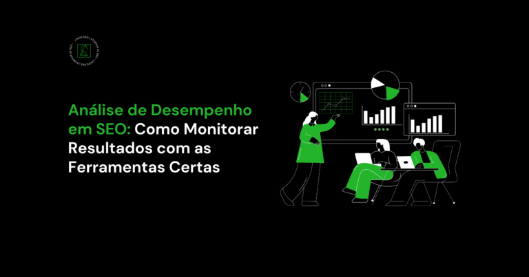 Análise de Desempenho em SEO: Como Monitorar Resultados com as Ferramentas Certas